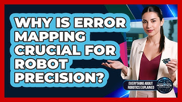 Why Is Error Mapping Crucial For Robot Precision?