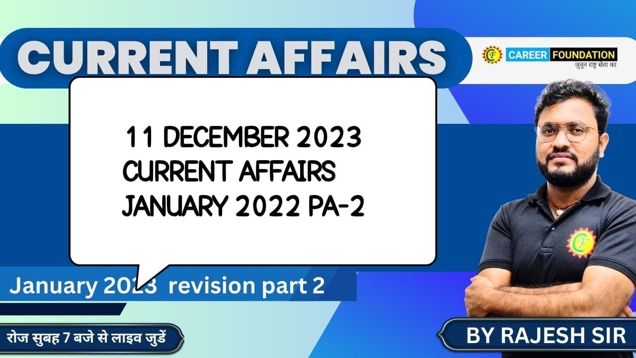 CURRENT AFFAIRS | 11 DECEMBER 2023 |January 2023 revision part 2 | BY ...