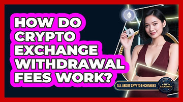 How Do Crypto Exchange Withdrawal Fees Work?