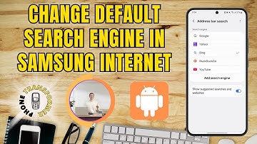 How to Change the Default Search Engine in Samsung Internet
