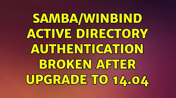 Samba/Winbind Active Directory authentication broken after upgrade to 14.04 (2 Solutions!!)