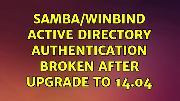 Samba/Winbind Active Directory authentication broken after upgrade to 14.04 (2 Solutions!!)