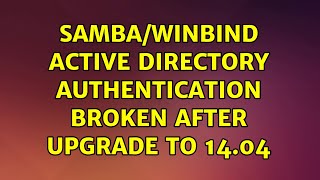Samba/Winbind Active Directory authentication broken after upgrade to 14.04 (2 Solutions!!)