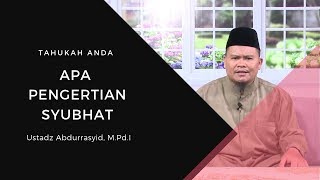 Apa Pengertian Syubhat - Ustadz Abdurrasyid, M.Pd.I - Tahukah Anda