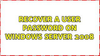 Recover a user password on Windows Server 2008