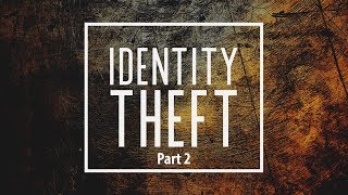 Identity Theft | Part 2