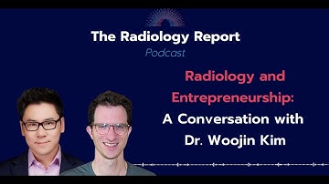 Radiology and Entrepreneurship: A Conversation with Dr. Woojin Kim
