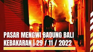 PASAR MENGWI BADUNG BALI KEBAKARAN Selasa 29 November 2022