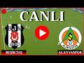 🔴CANLI: Beşiktaş Alanyaspor Maçı Canlı İzle - Trendyol Süper Lig 📺 Canlı Yayın ✅ efootball 21
