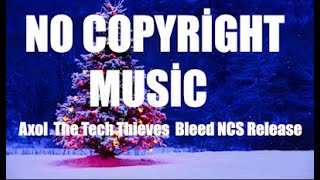 NO COPYRİGHT MUSİC Axol The Tech Thieves Bleed NCS Release
