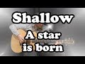 Shallow - Lady Gaga - A star is born - Fingerstyle