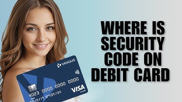 Where Is Security Code On Debit Card [Full Guide]