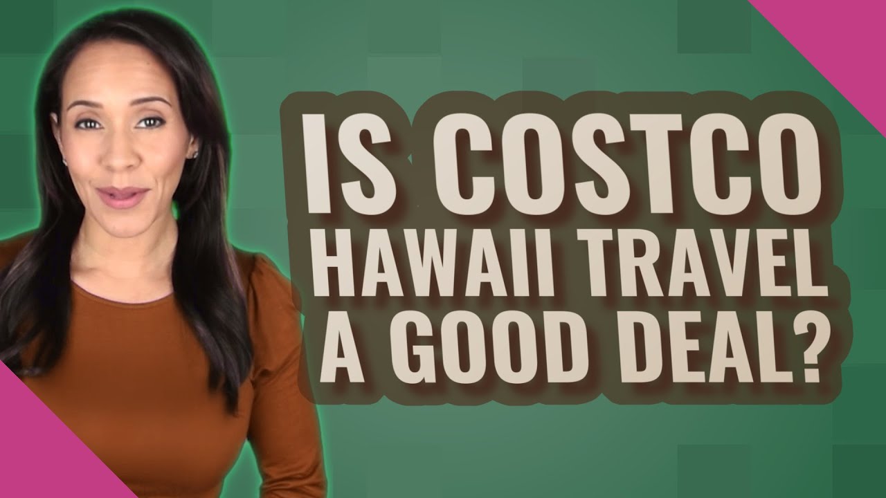 Is Costco Hawaii travel a good deal? YouTube