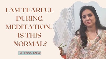 I Am Tearful During Meditation  Is This Normal by Sadia Saeed Psychologist & Mindfulness Trainer
