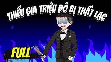 Full END | THIẾU GIA TRIỆU ĐÔ BỊ THẤT LẠC VÀ CÁI KẾT | Phim Hay Có Kết - Bạch Tiên Sinh
