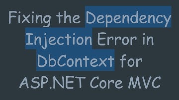 Fixing the Dependency Injection Error in DbContext for ASP.NET Core MVC