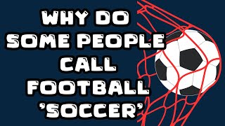 Why Do Some People Call Football Soccer?