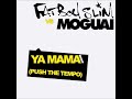 Fatboy slim  ya mama push the tempo moguai remix