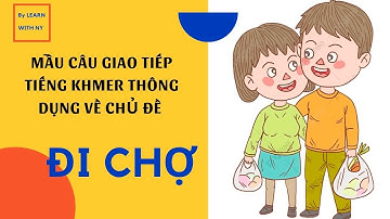 #14: MẪU CÂU GIAO TIẾP TIẾNG KHMER THÔNG DỤNG VỀ CHỦ ĐỀ ĐI CHỢ | LEARN WITH NY