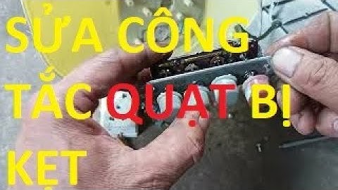 TỰ SỬA CÔNG TẮC QUẠT BỊ KẸT TẠI NHÀ QUÁ ĐƠN GIẢN