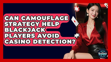 Can Camouflage Strategy Help Blackjack Players Avoid Casino Detection? - The Blackjack Blueprint