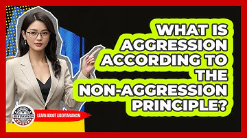 What Is Aggression According To The Non-Aggression Principle? - Learn About Libertarianism