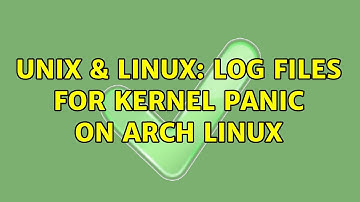 Unix & Linux: Log files for kernel panic on Arch Linux (3 Solutions!!)