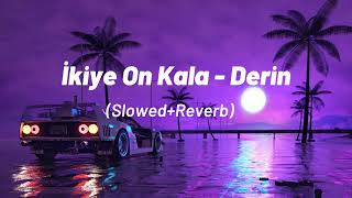 İkiye On Kala - Derin (Slowed+Reverb)