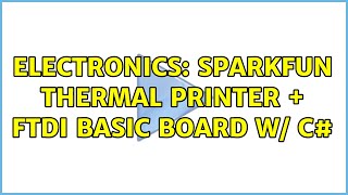 Electronics: Sparkfun Thermal Printer + FTDI Basic Board w/ C#