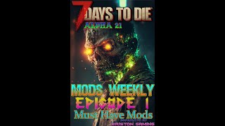 7 Days to Die Alpha 21 Mods Weekly Episode 1 Must Have Mods