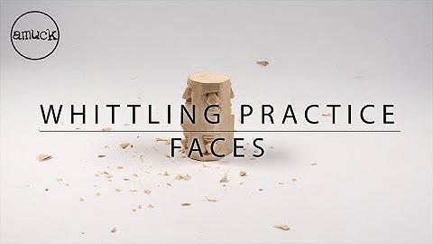Whittling Practice Faces