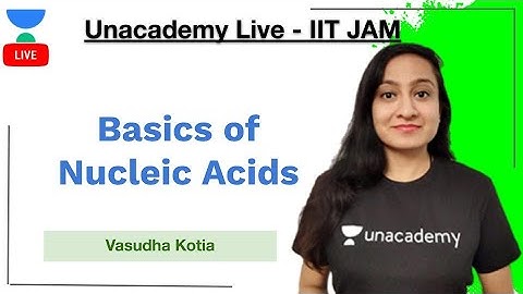 Basics of Nucleic Acids | Vasudha Kotia | Introduction | IIT JAM | Unacademy Live