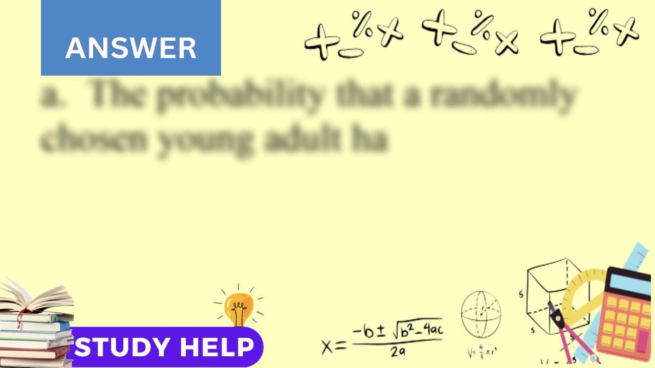 Choose A Young Adult Aged 25 To 29 At Random The Probability Is 0 13 choose-a-young-adult-aged-25-to-29-at-random-the-probability-is-0-13