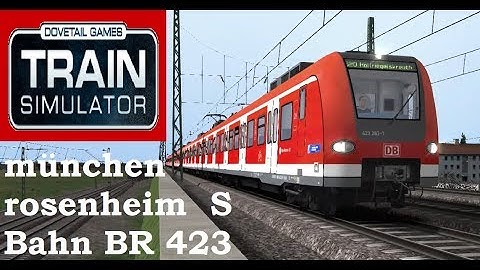 Train Simulator 2019   S Bahn BR 423          münchen rosenheim