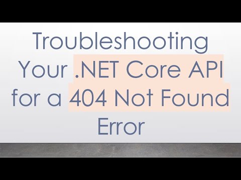 Troubleshooting Your .NET Core API for a 404 Not Found Error