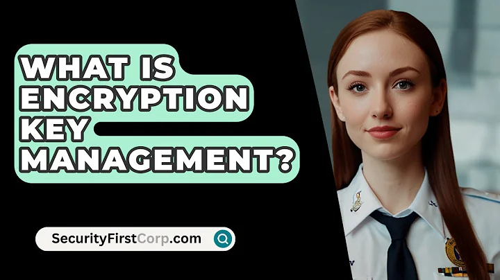 What Is Encryption Key Management? - SecurityFirstCorp.com