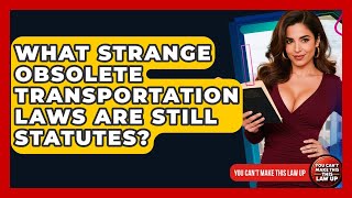 What Strange Obsolete Transportation Laws Are Still Statutes? - You Cant Make This Law Up