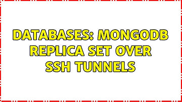 Databases: MongoDB replica set over ssh tunnels (2 Solutions!!)