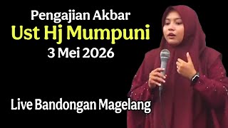 Pengajian Akbar Ust Hj Mumpuni 3 Mei 2026 live Bandongan Magelang.