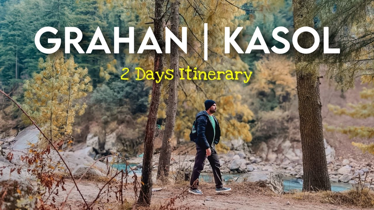 GRAHAN | KASOL: A journey to the most beautiful village of Himachal Pradesh 🏔️