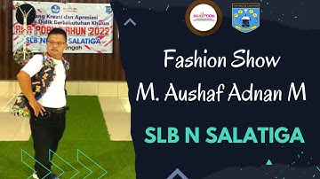 M Aushaf Adnan Majid- SLB N Salatiga- Jawa Tengah-Lomba Fashion Show AKA PDBK 2022