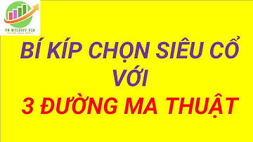 Bí kíp chọn siêu cổ phiếu với 3 đường ma thuật