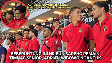ADRIAN WIBOWO DIKAWAL ABANG” TIMNAS SENIOR, POV NRIBUN BARENG PEMAIN BINTANG TIMNAS