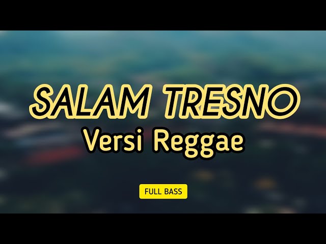 SALAM TRESNO - VERSI REGGAE SKA - FULL BASS class=