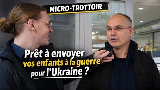 “Envoyer nos enfants à la guerre ?” Les Français répondent (Ukraine/Russie)