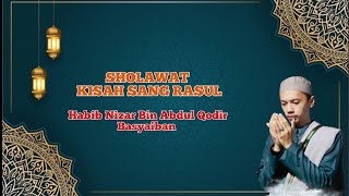 KISAH SANG RASUL cipt Habib Syech // Versi Sholawat Habib Nizar Bin Abdul Qodir Basyaiban
