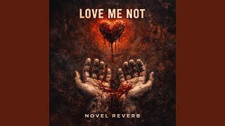 Love Me Not - Novel Reverb