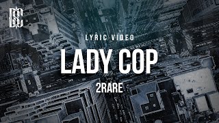 2Rare - Lady Cop | Lyrics