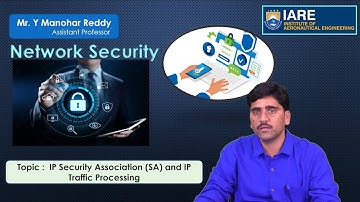 IP Security Association SA and IP Traffic Processing by Mr. Y Manohar Reddy