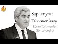 Saparmyrat Türkmenbaşy Eýran Türkmenleri Söhbetdeşligi